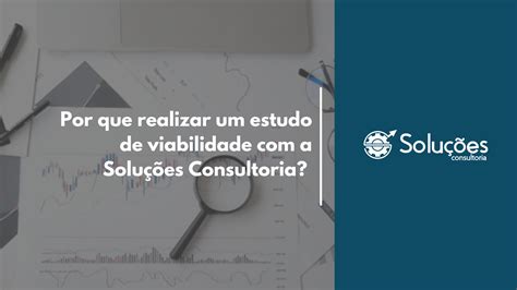 Por que realizar um estudo de viabilidade a Soluções