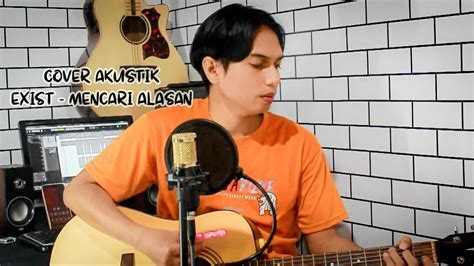 Exist Mencari Alasan Cover Akustik Lirik Video Youtube