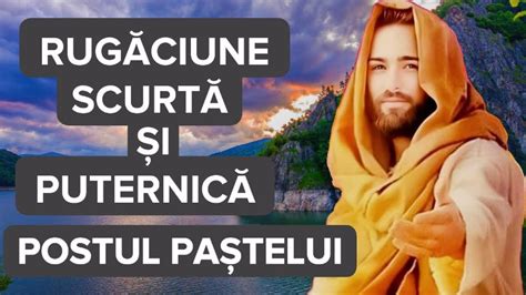 Rugaciune Pentru Fiecare Zi Din Postul Pastelui Rugaciune Scurta Si