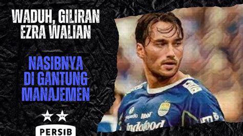 Persib Kembali Gantung Nasib Pemainnya Ezra Walian Belum Tentu Di