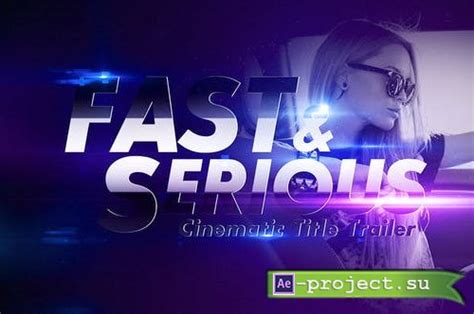 Videohive Fast And Serious Cinematic Title Trailer