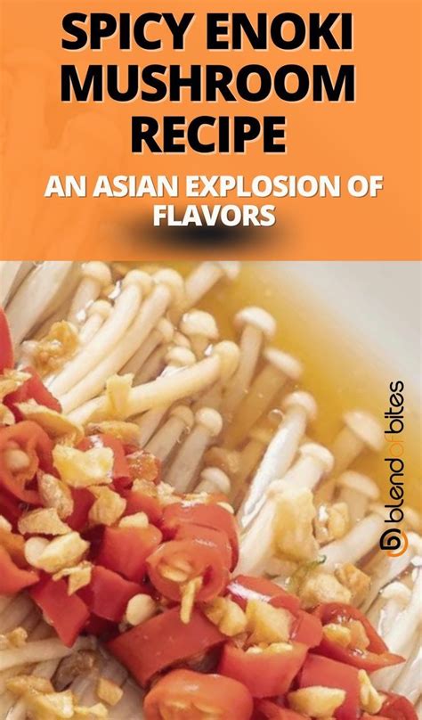 Spicy Enoki Mushroom Recipe An Asian Explosion Of Flavors Blend Of