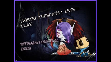 Twisted Tuesdays Let S Play 3 With Morgana Yasuo Full Game