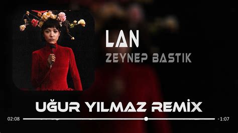 Zeynep Bastık Lan Uğur Yılmaz Remix Sana Ben Ezelden Geldim Lan