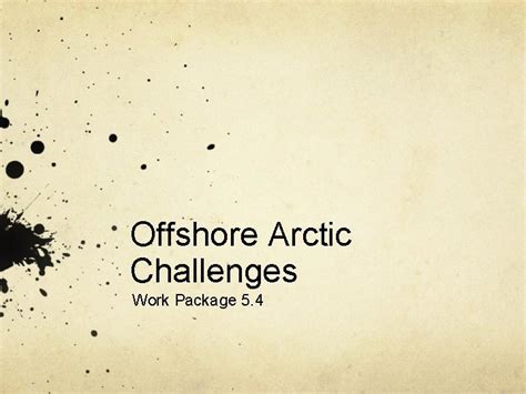 Offshore Arctic Challenges Work Package 5 4 Aim