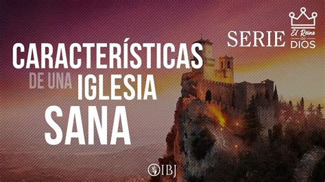 Características de una iglesia sana Serie El Reino de Dios