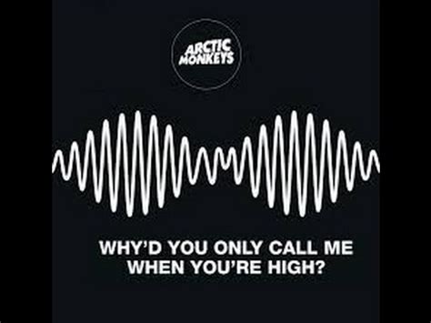 Arctic Monkeys Why D You Only Call Me When You Re High Audio Youtube