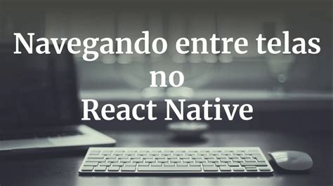 Como Navegar Entre Telas No React Native Parte Youtube