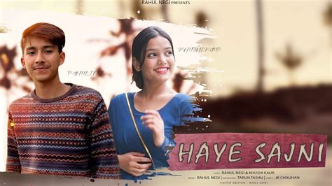 Haye Sajni Latest Pahari Song 2024 Rahul Negi Khushi Kaur