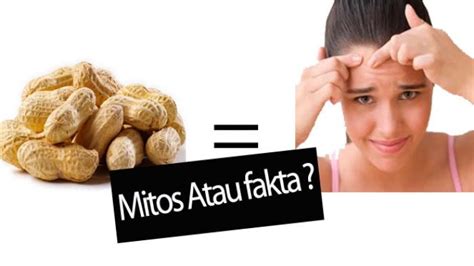 Makan Kacang Muka Jerawat Mitos Atau Fakta