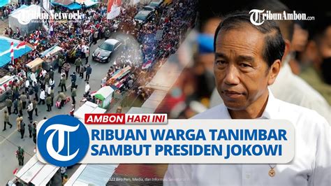 Ribuan Warga Kepulauan Tanimbar Sambut Presiden Jokowi Dan Ibu Iriana