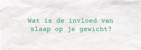 Wat Is De Invloed Van Slaap Op Je Gewicht