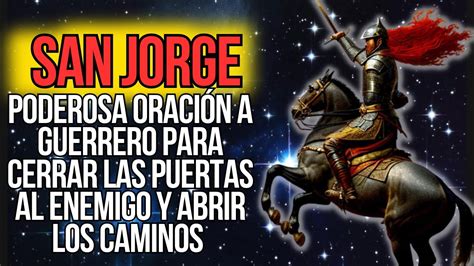 PODEROSA ORACIÓN A SAN JORGE GUERRERO PARA CERRAR LAS PUERTAS AL