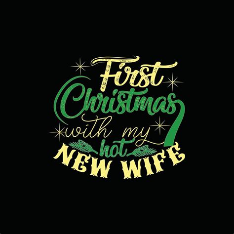 First Christmas With My Hot New Wife Vector T Shirt Template Christmas T Shirt Design Can Be