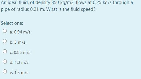 Solved An Ideal Fluid Of Density 850 Kg M3 Flows At 0 25 Chegg