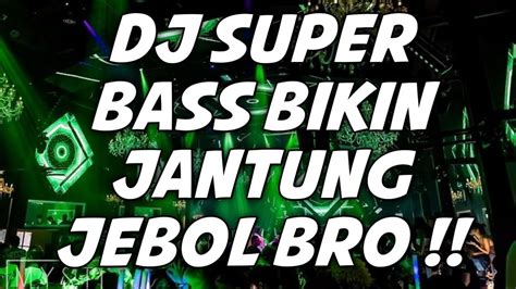 Super Bass Bikin Jantung Jebol Dj Paling Terbaru Full Bass