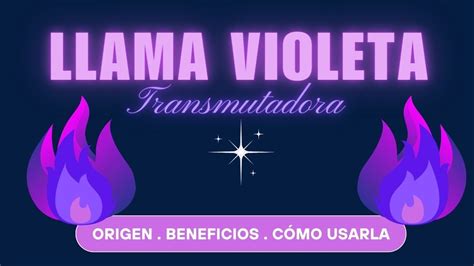 LLAMA VIOLETA TRANSMUTADORA Origen beneficios y cómo usarla YouTube