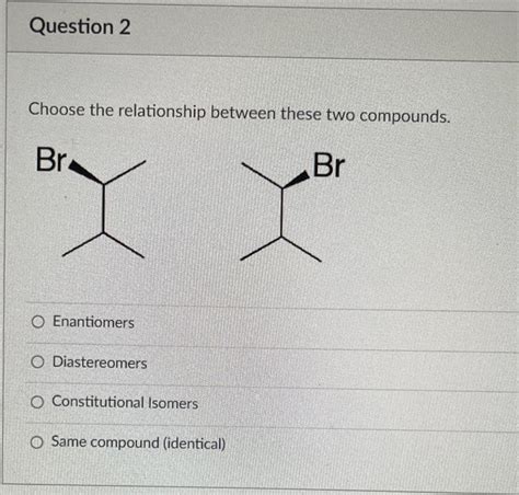 Solved Choose The Relationship Between These Two Compounds