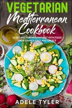 Vegetarian Mediterranean Cookbook: 50 Recipes For Healthy Diet With ...