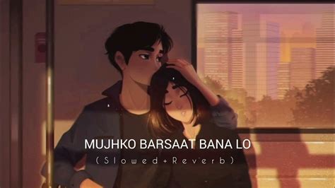 Mujhko Barsaat Bana Lo Slowedreverb Armaan Malik Bollywood Lofi