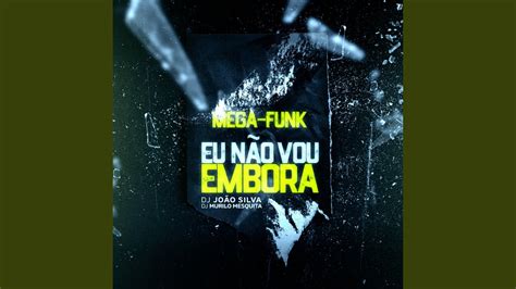 Megafunk Eu NÃo Vou Embora Feat Dj Joao Silva Youtube