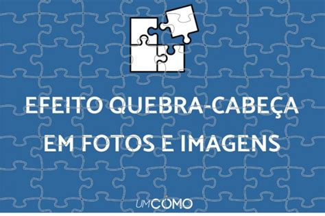 4 maneiras de fazer efeito quebra cabeça em fotos