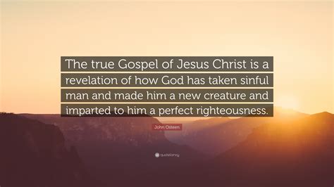 John Osteen Quote The True Gospel Of Jesus Christ Is A Revelation Of