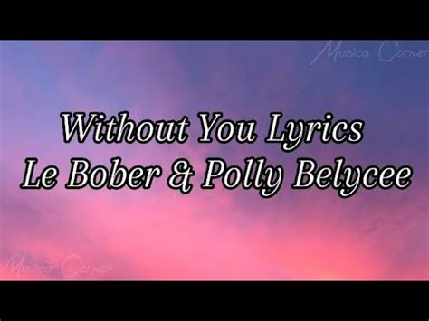 Without You Lyrics Le Bober Polly Belycee Youtube