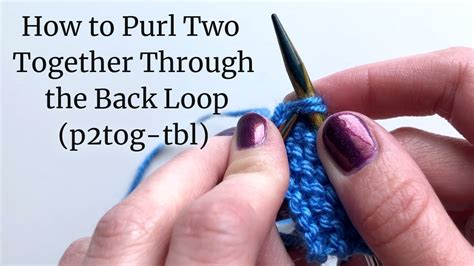 How To Purl Two Together Through The Back Loop P2tog Tbl Lucinda