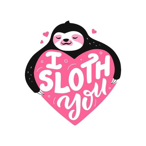 Premium Vector The Sloth Hugging Heart And Lettering Phrase The Slogan I Sloth You For Hug