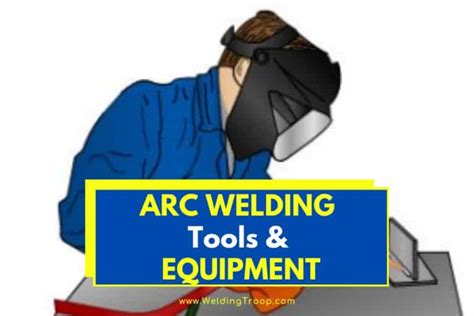 Top 5 Essential Arc Welding Tools Equipment List You Need