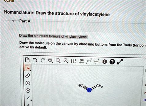 SOLVED: Draw the structure of Vinylacetylene. Does my structure look ...