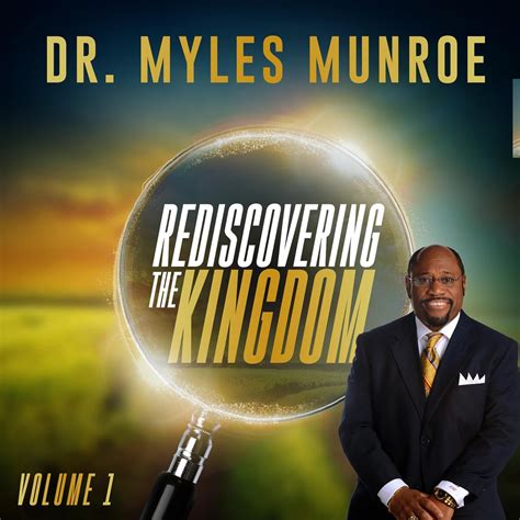 Dr. Myles Munroe - Rediscovering the Kingdom, Vol. 1 | iHeart