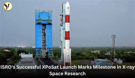 Isro S Successful Xposat Launch Marks Milestone In X Ray Space Research