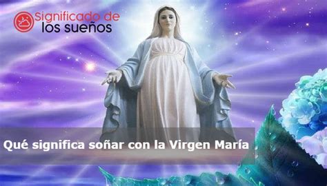 Qué significa soñar con la Virgen María 2024 25 Significados