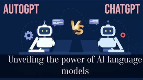 Autogpt Vs Chatgpt Unveiling The Power Of Ai Language Models