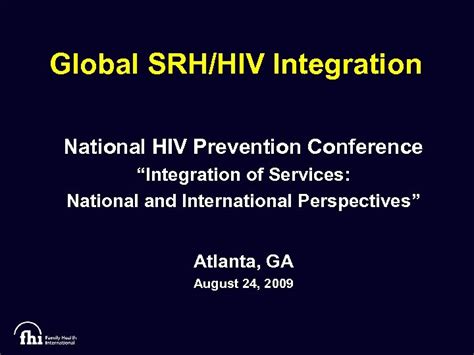 Global Srh Hiv Integration National Hiv Prevention Conference Integration