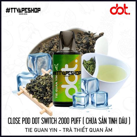 Đầu Pod Dot Switch 2000 Puff Tia Guan Yin Trà Thiết Quan Âm Chứa