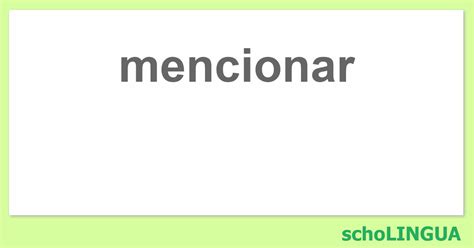 Mencionar Conjugaci N Del Verbo Mencionar Scholingua