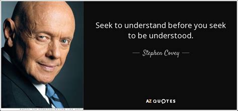 Stephen Covey Quote Seek To Understand Before You Seek To Be Understood