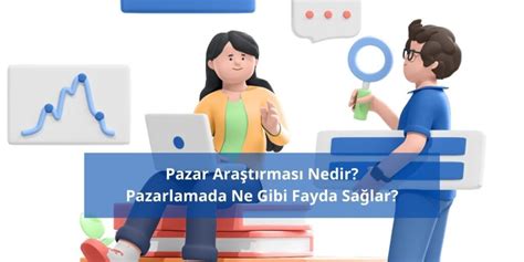 Pazar Araştırması Nedir Pazarlamada Ne Gibi Faydalar Sağlar