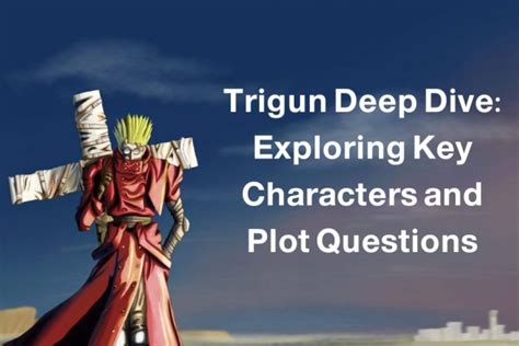 Trigun Deep Dive: Exploring Key Characters and Plot Questions - Media Talky