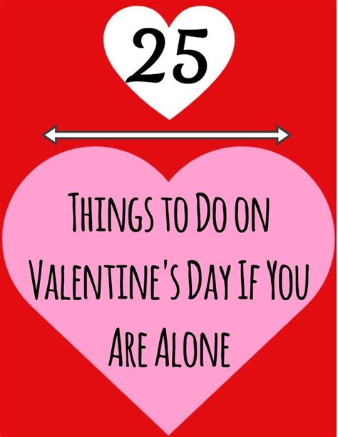 25 Things To Do On Valentines Day If You Are Alone Valentines For