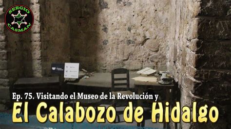 Ep El Museo De La Revoluci N Y El Calabozo De Hidalgo Youtube