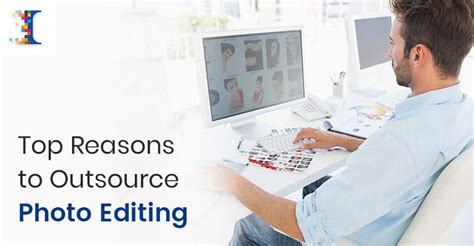 Why And How To Outsource Photo Editing Services A Complete Guide