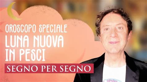 Oroscopo Speciale Luna Nuova In Pesci Youtube