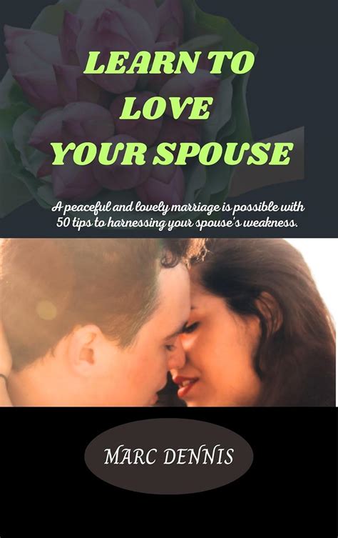 Learn To Love Your Spouse A Peaceful And Lovely Marriage Is Possible With 50 Tips