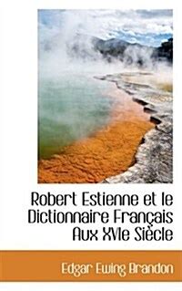 알라딘 Robert Estienne Et Le Dictionnaire Fran Ais Aux Xvie Si Cle