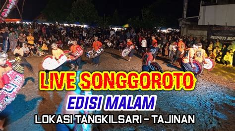 Live SONGGOROTO EDISI MALAMLOKASI TANGKILSARI TAJINAN YouTube