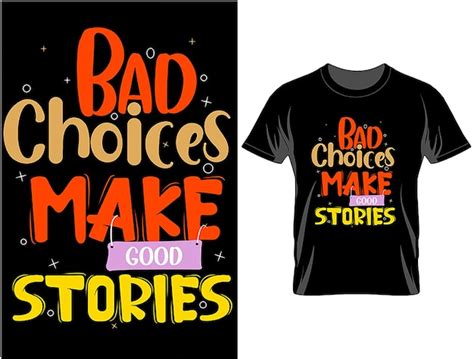 Premium Vector Bad Choice Make Good Stories T Shirt Design